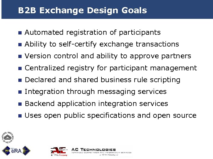 B 2 B Exchange Design Goals n Automated registration of participants n Ability to