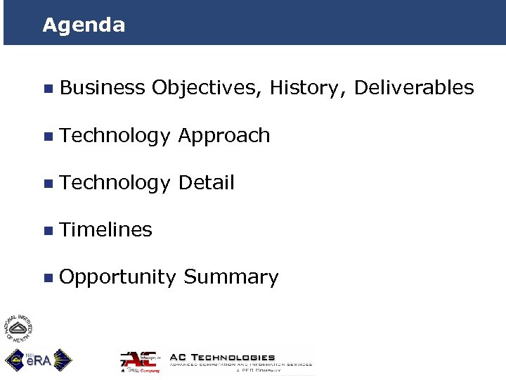 Agenda n Business Objectives, History, Deliverables n Technology Approach n Technology Detail n Timelines