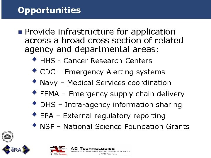 Opportunities n Provide infrastructure for application across a broad cross section of related agency