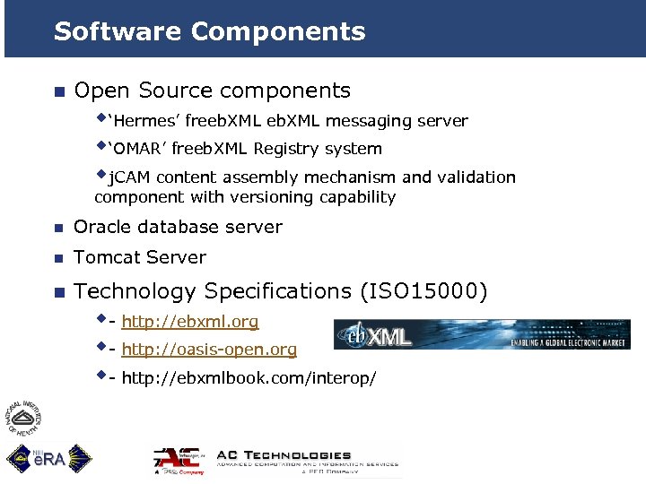 Software Components n Open Source components w‘Hermes’ freeb. XML messaging server w‘OMAR’ freeb. XML