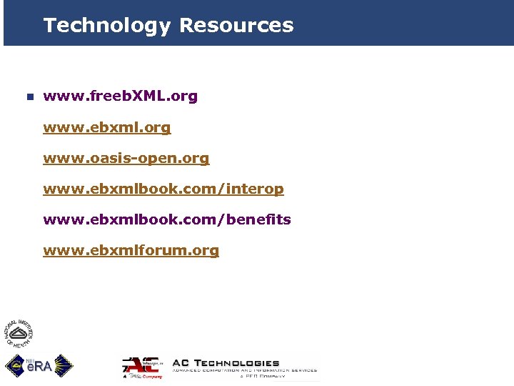 Technology Resources n www. freeb. XML. org www. ebxml. org www. oasis-open. org www.