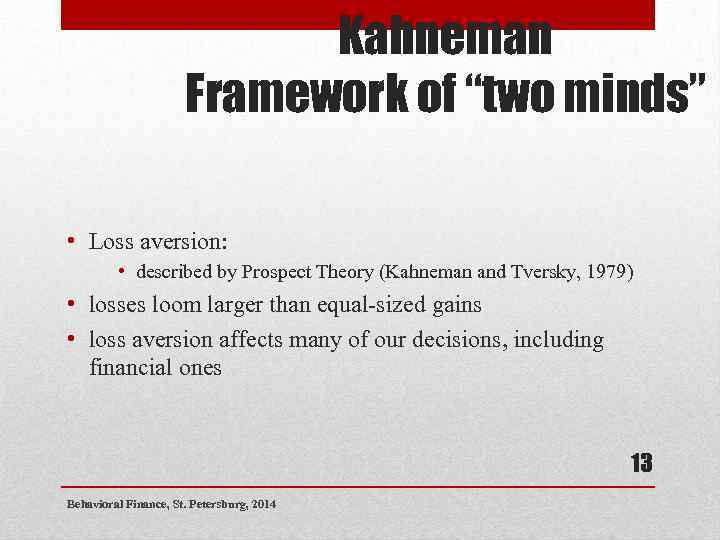 Kahneman Framework of “two minds” • Loss aversion: • described by Prospect Theory (Kahneman