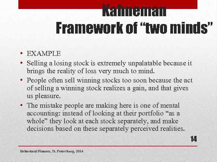 Kahneman Framework of “two minds” • EXAMPLE • Selling a losing stock is extremely