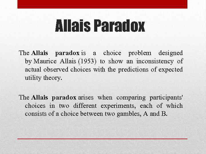 Allais Paradox The Allais paradox is a choice problem designed by Maurice Allais (1953)