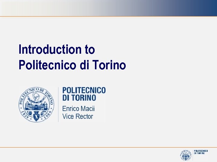 Introduction to Politecnico di Torino Enrico Macii Vice Rector 