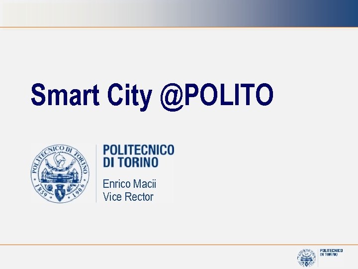 Smart City @POLITO Enrico Macii Vice Rector 