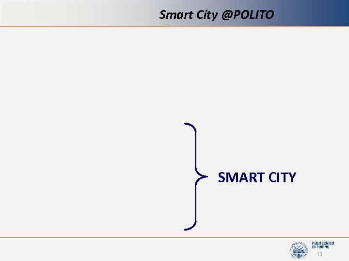 Smart City @POLITO SMART CITY 13 