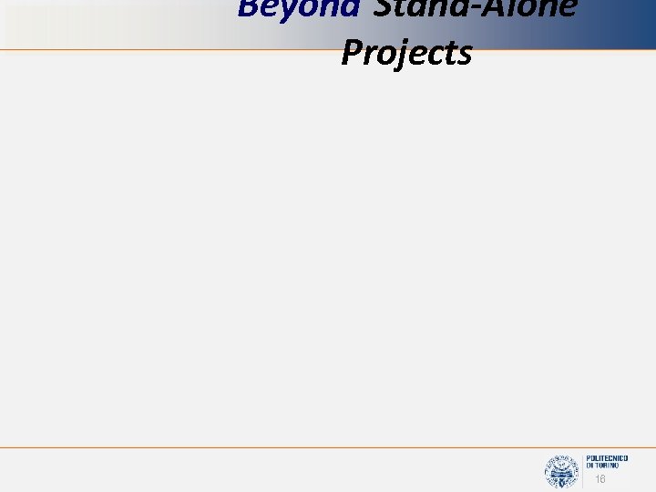 Beyond Stand-Alone Projects 16 
