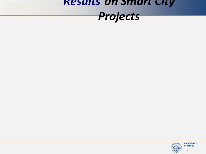 Results on Smart City Projects 22 
