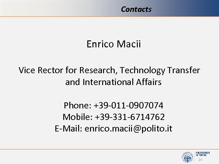 Contacts Enrico Macii Vice Rector for Research, Technology Transfer and International Affairs Phone: +39