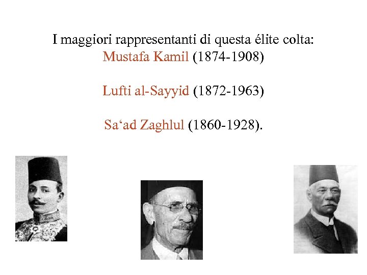 I maggiori rappresentanti di questa élite colta: Mustafa Kamil (1874 -1908) Lufti al-Sayyid (1872