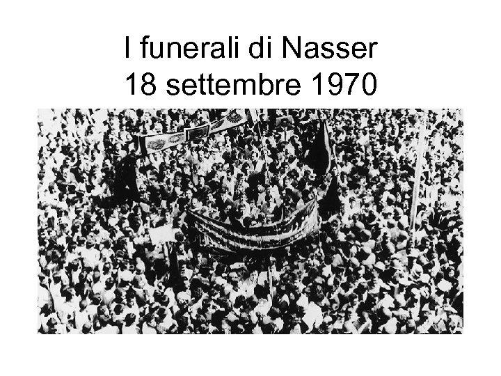 I funerali di Nasser 18 settembre 1970 