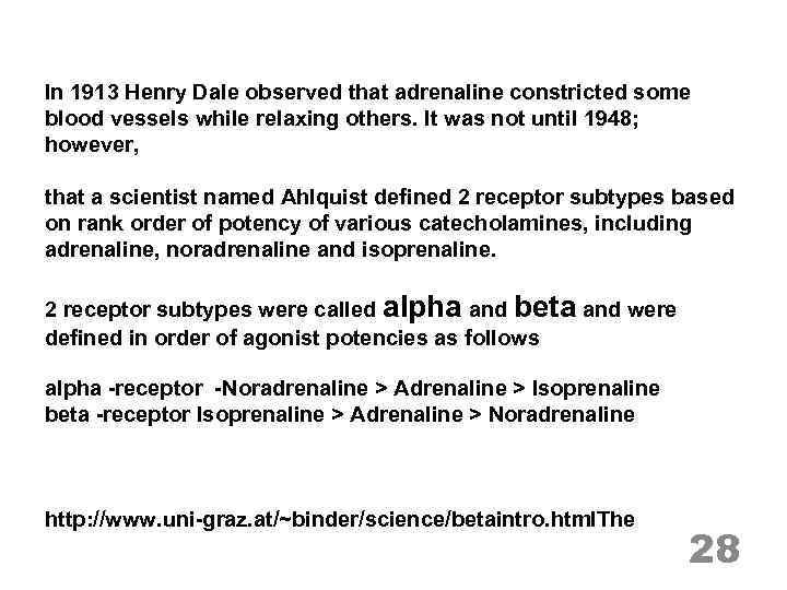 In 1913 Henry Dale observed that adrenaline constricted some blood vessels while relaxing others.