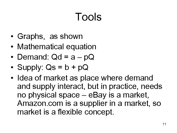 Tools • • • Graphs, as shown Mathematical equation Demand: Qd = a –