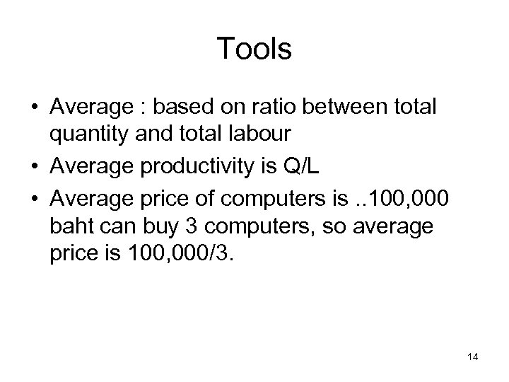 Tools • Average : based on ratio between total quantity and total labour •