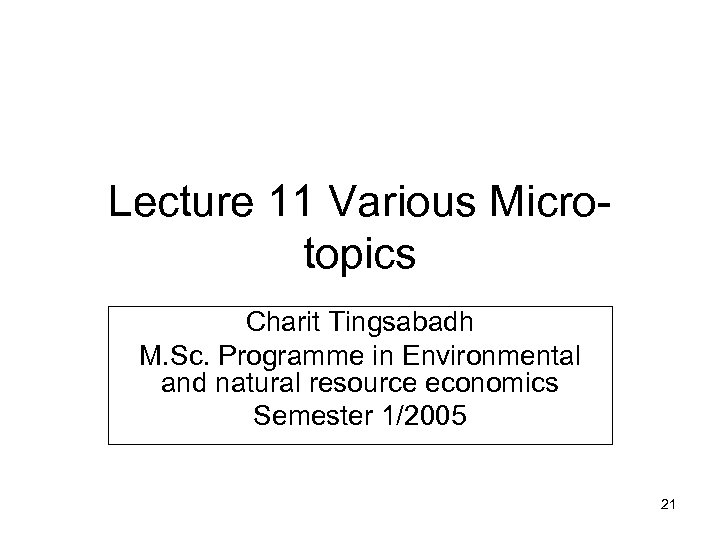 Lecture 11 Various Microtopics Charit Tingsabadh M. Sc. Programme in Environmental and natural resource