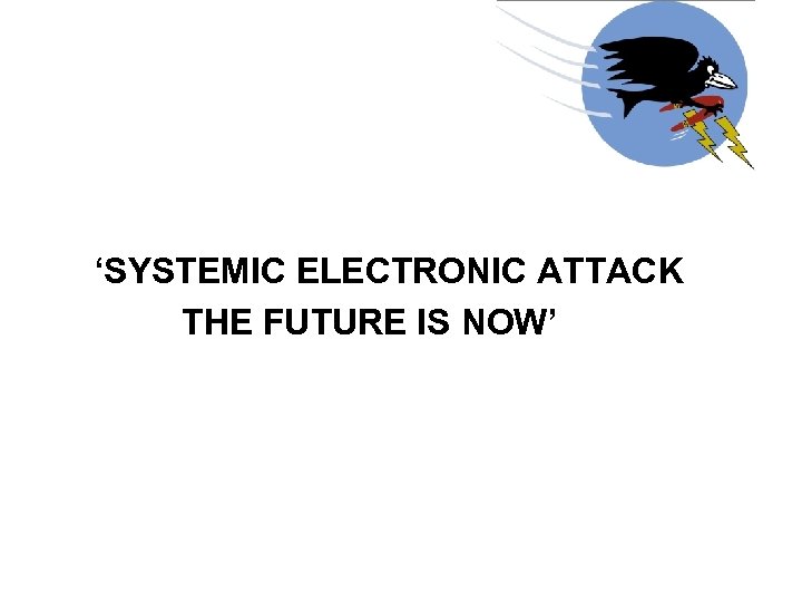 ‘SYSTEMIC ELECTRONIC ATTACK THE FUTURE IS NOW’ 
