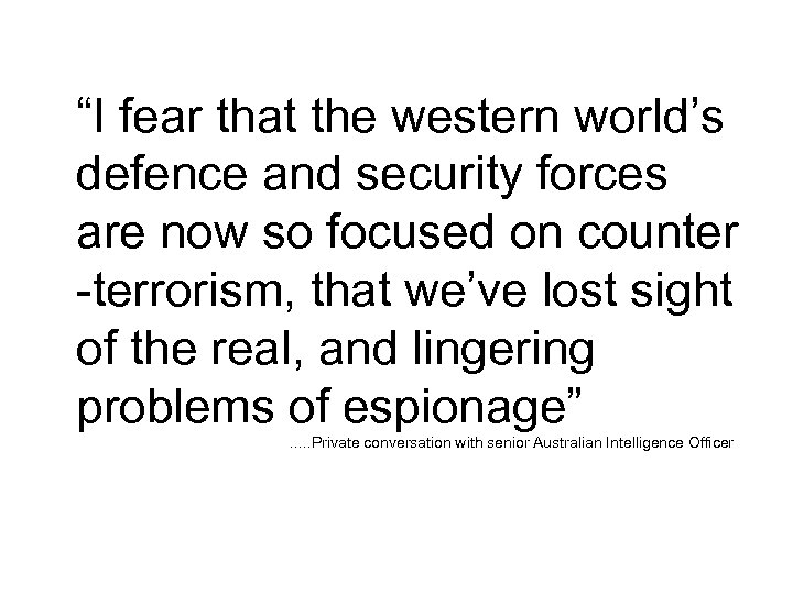 “I fear that the western world’s defence and security forces are now so focused