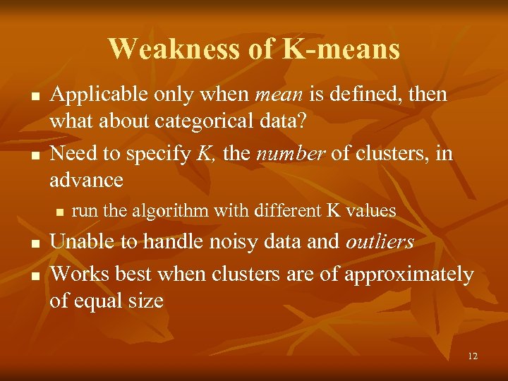 Weakness of K-means n n Applicable only when mean is defined, then what about