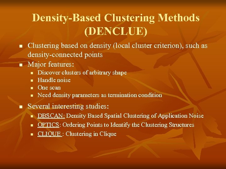 Density-Based Clustering Methods (DENCLUE) n n Clustering based on density (local cluster criterion), such