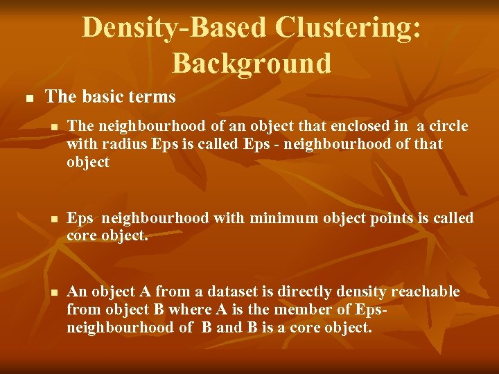 Density-Based Clustering: Background n The basic terms n n n The neighbourhood of an