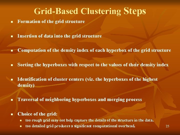 Grid-Based Clustering Steps n Formation of the grid structure n Insertion of data into