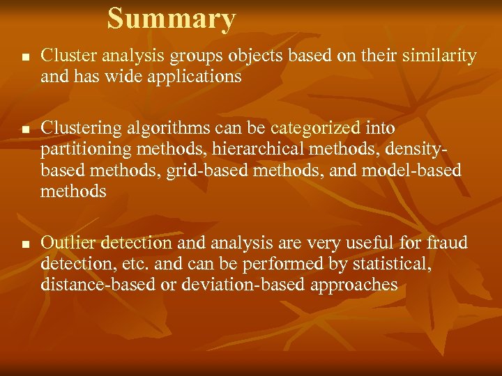 Summary n n n Cluster analysis groups objects based on their similarity and has