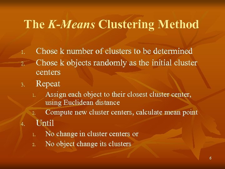 The K-Means Clustering Method Chose k number of clusters to be determined Chose k
