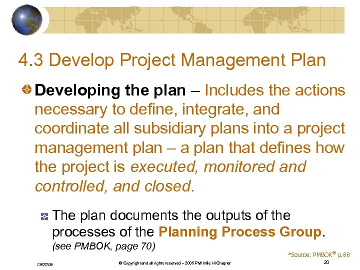4. 3 Develop Project Management Plan Developing the plan – Includes the actions necessary