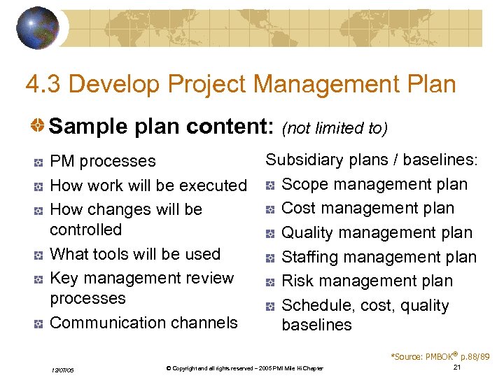 4. 3 Develop Project Management Plan Sample plan content: (not limited to) PM processes