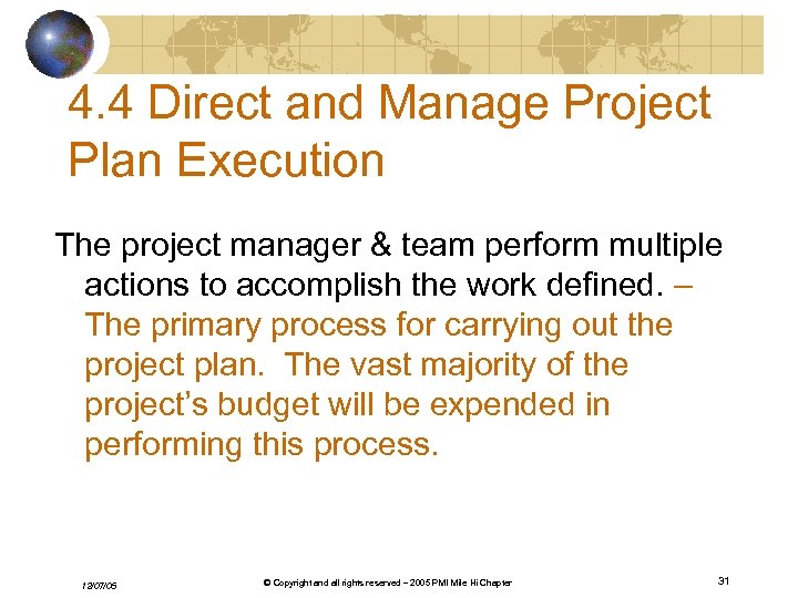 4. 4 Direct and Manage Project Plan Execution The project manager & team perform
