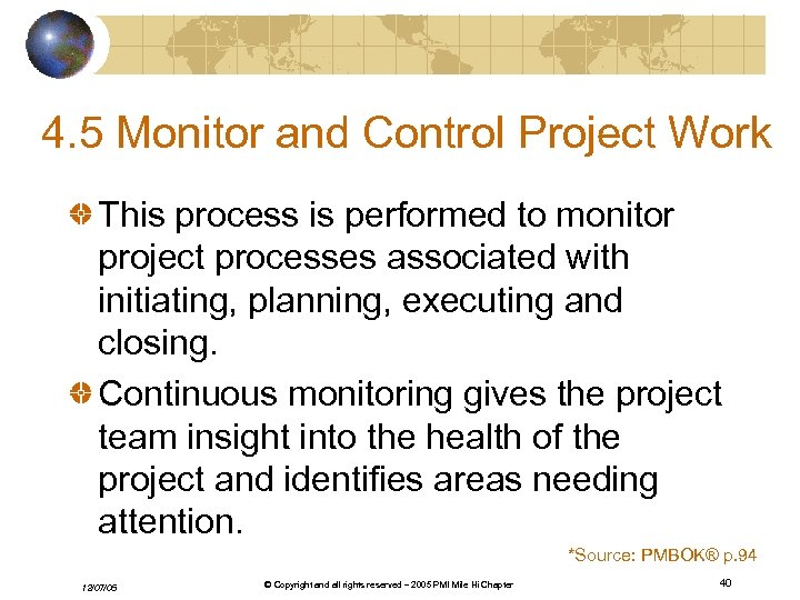 4. 5 Monitor and Control Project Work This process is performed to monitor project