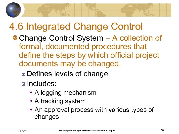 4. 6 Integrated Change Control System – A collection of formal, documented procedures that