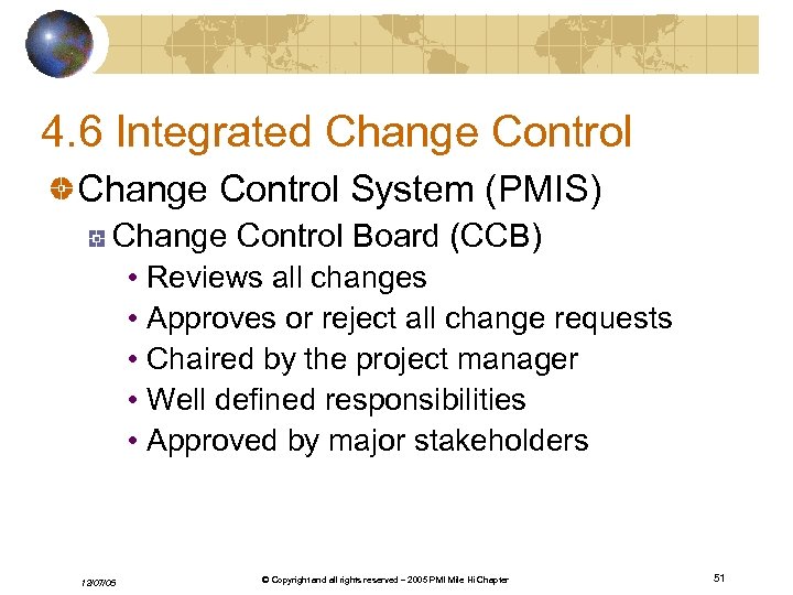 4. 6 Integrated Change Control System (PMIS) Change Control Board (CCB) • Reviews all