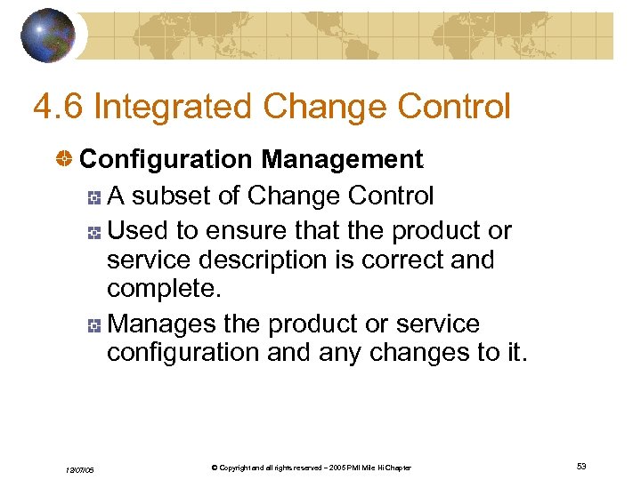 4. 6 Integrated Change Control Configuration Management A subset of Change Control Used to