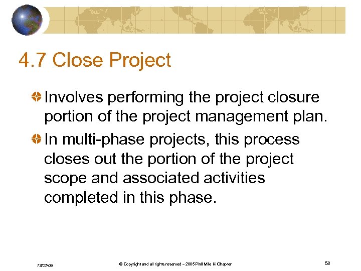 4. 7 Close Project Involves performing the project closure portion of the project management
