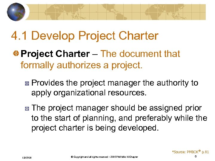 4. 1 Develop Project Charter – The document that formally authorizes a project. Provides