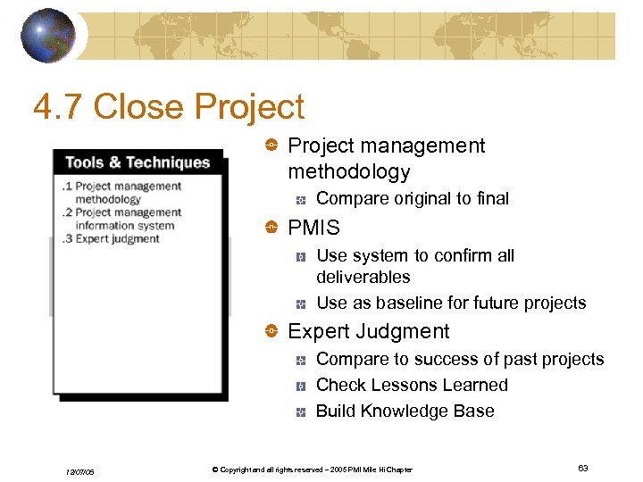 4. 7 Close Project management methodology Compare original to final PMIS Use system to
