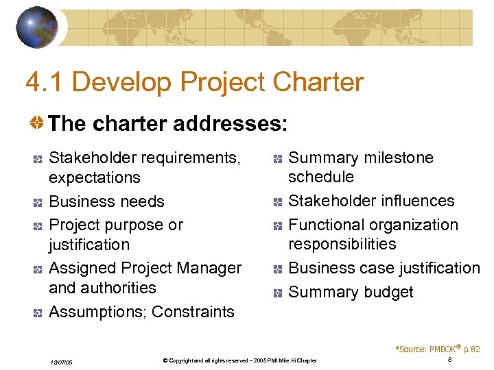 4. 1 Develop Project Charter The charter addresses: Stakeholder requirements, expectations Business needs Project