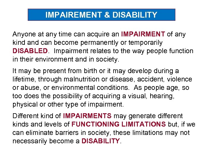 IMPAIREMENT & DISABILITY Anyone at any time can acquire an IMPAIRMENT of any kind