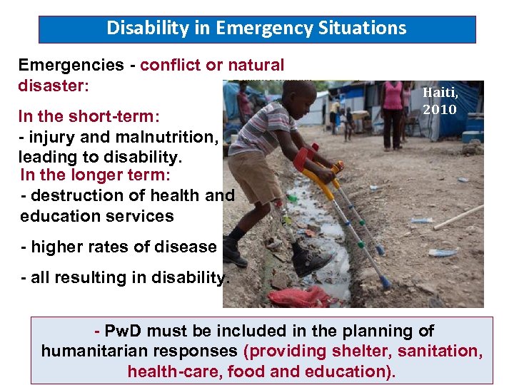 Disability in Emergency Situations Emergencies - conflict or natural disaster: In the short-term: -