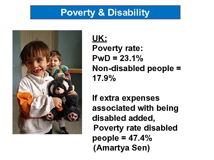Poverty & Disability UK: Poverty rate: Pw. D = 23. 1% Non-disabled people =