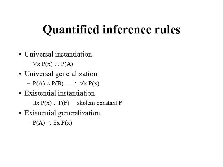 Quantified inference rules • Universal instantiation – x P(x) P(A) • Universal generalization –