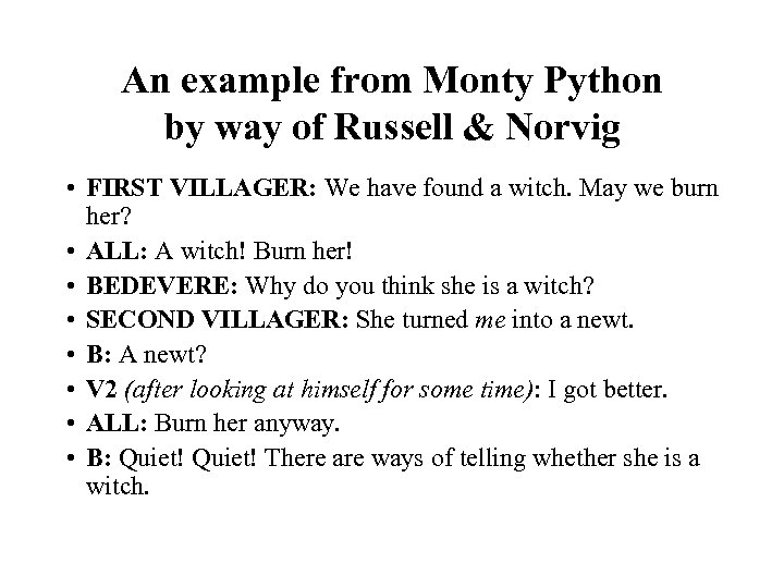 An example from Monty Python by way of Russell & Norvig • FIRST VILLAGER:
