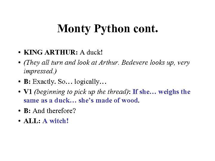 Monty Python cont. • KING ARTHUR: A duck! • (They all turn and look