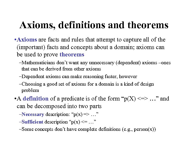 Axioms, definitions and theorems • Axioms are facts and rules that attempt to capture