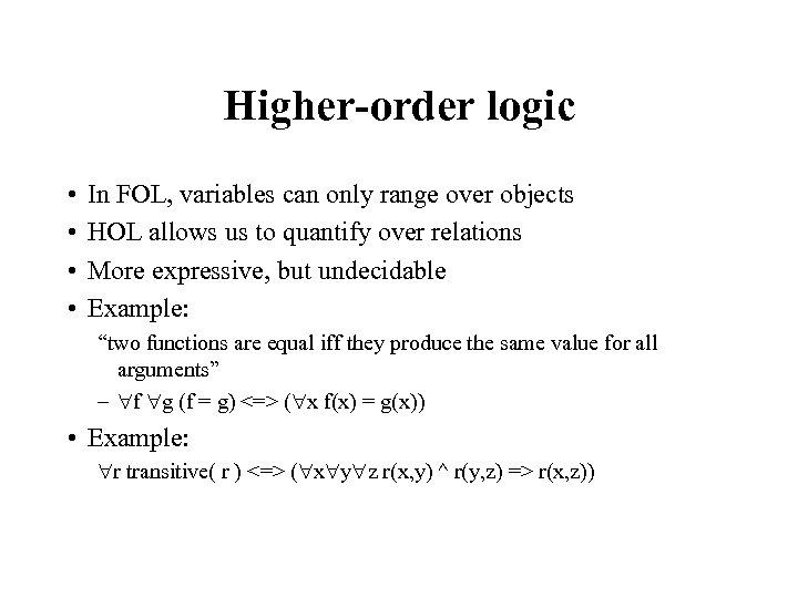 Higher-order logic • • In FOL, variables can only range over objects HOL allows