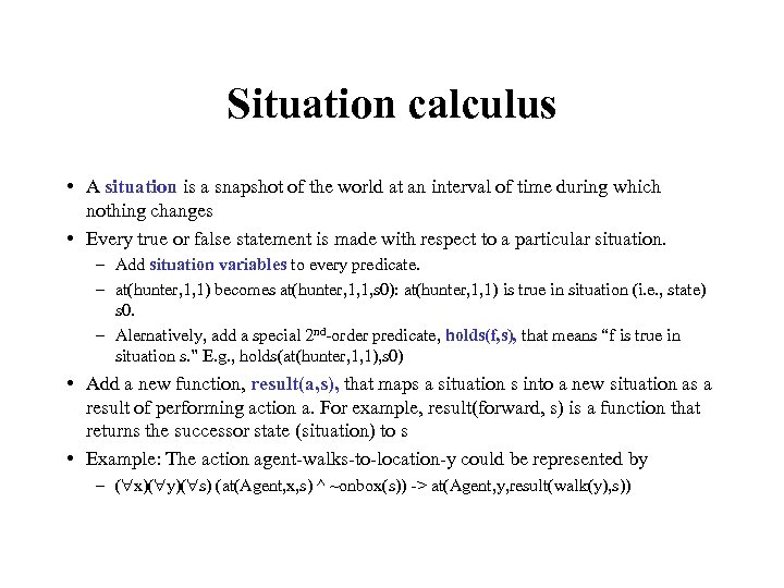Situation calculus • A situation is a snapshot of the world at an interval