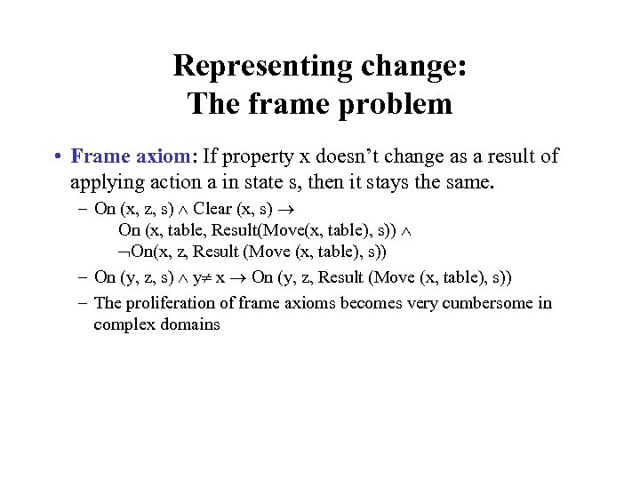 Representing change: The frame problem • Frame axiom: If property x doesn’t change as