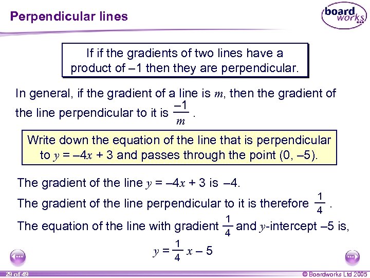 Perpendicular lines If if the gradients of two lines have a product of –